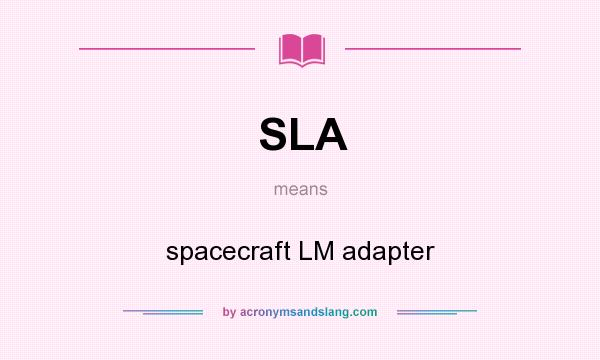 What does SLA mean? It stands for spacecraft LM adapter