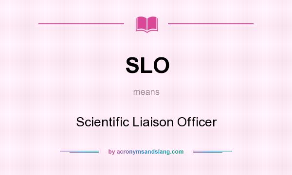 What does SLO mean? It stands for Scientific Liaison Officer
