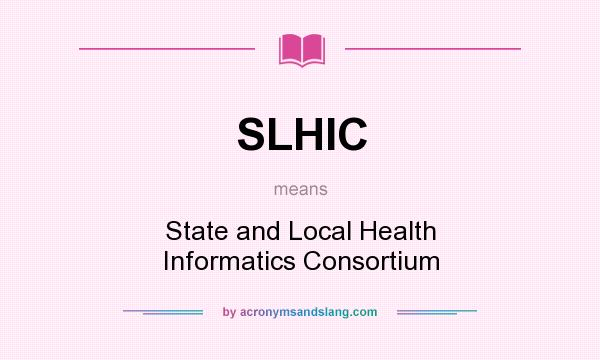 What does SLHIC mean? It stands for State and Local Health Informatics Consortium