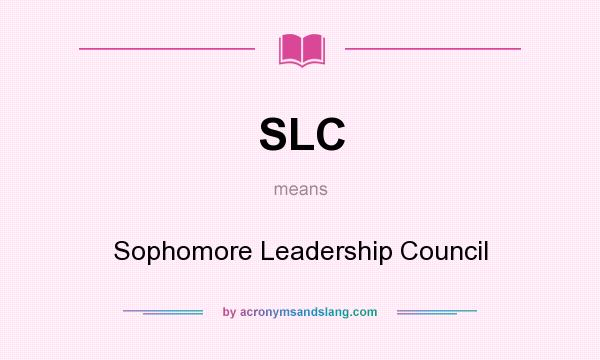 What does SLC mean? It stands for Sophomore Leadership Council