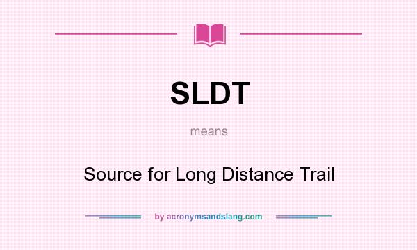 What does SLDT mean? It stands for Source for Long Distance Trail