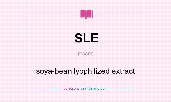 What does SLE mean? It stands for soya-bean lyophilized extract