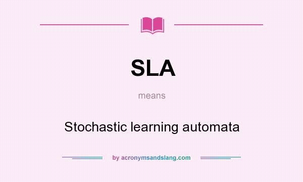 What does SLA mean? It stands for Stochastic learning automata