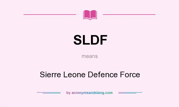 What does SLDF mean? It stands for Sierre Leone Defence Force