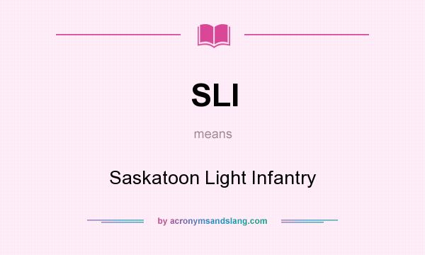 What does SLI mean? It stands for Saskatoon Light Infantry