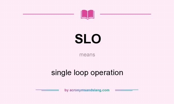 What does SLO mean? It stands for single loop operation