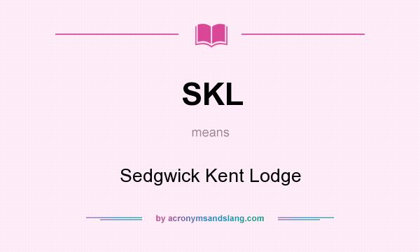 What does SKL mean? It stands for Sedgwick Kent Lodge