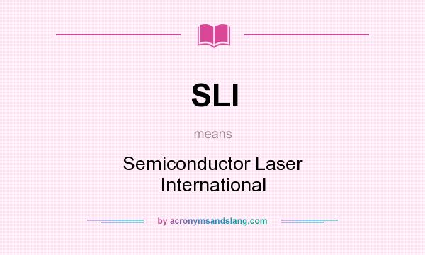 What does SLI mean? It stands for Semiconductor Laser International