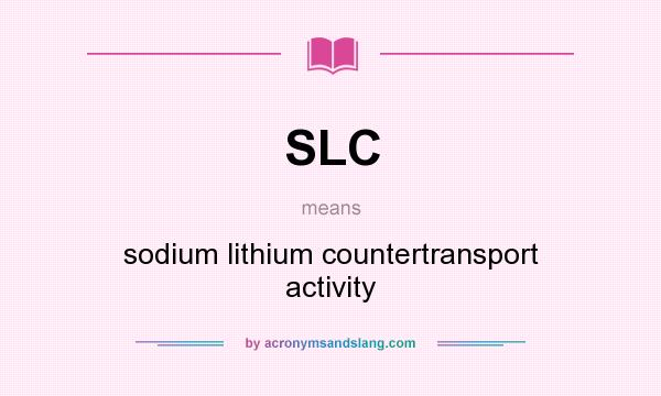 What does SLC mean? It stands for sodium lithium countertransport activity