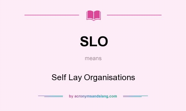 What does SLO mean? It stands for Self Lay Organisations