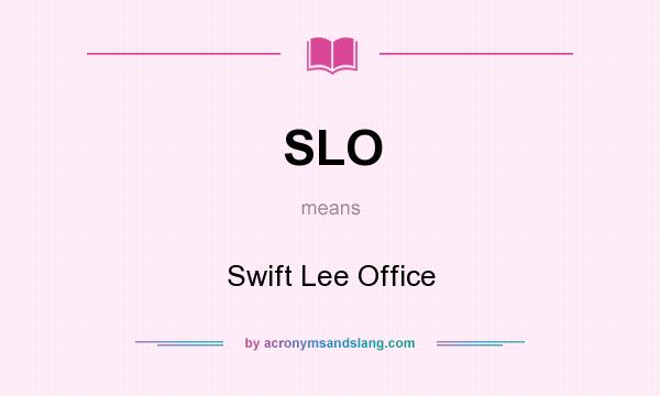 What does SLO mean? It stands for Swift Lee Office