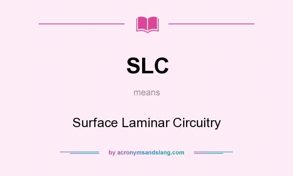 What does SLC mean? It stands for Surface Laminar Circuitry