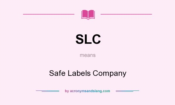 What does SLC mean? It stands for Safe Labels Company