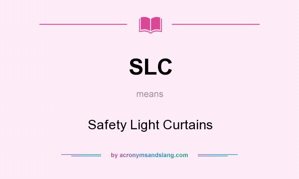 What does SLC mean? It stands for Safety Light Curtains