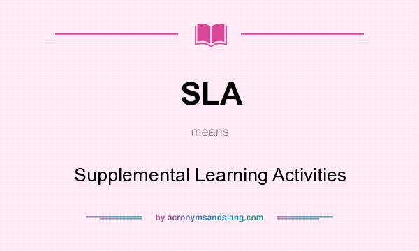 What does SLA mean? It stands for Supplemental Learning Activities