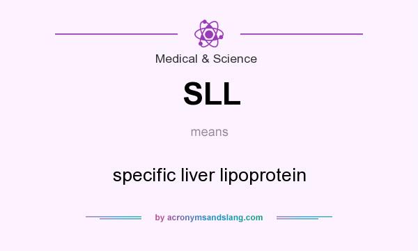 What does SLL mean? It stands for specific liver lipoprotein