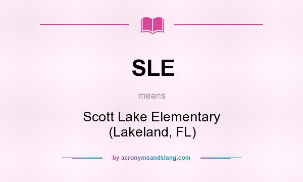 What does SLE mean? It stands for Scott Lake Elementary (Lakeland, FL)