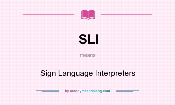 What does SLI mean? It stands for Sign Language Interpreters