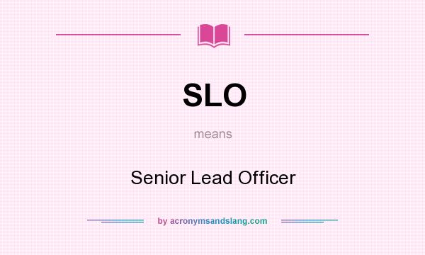 What does SLO mean? It stands for Senior Lead Officer