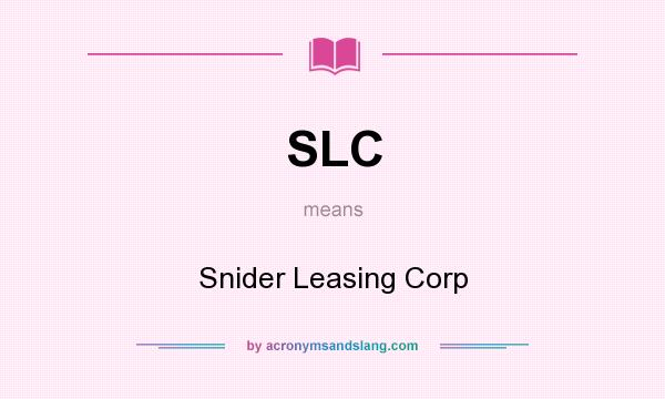 What does SLC mean? It stands for Snider Leasing Corp