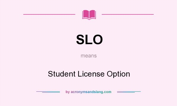 What does SLO mean? It stands for Student License Option
