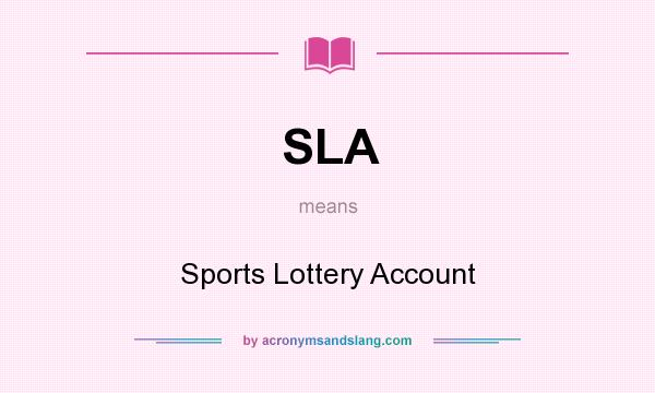 What does SLA mean? It stands for Sports Lottery Account