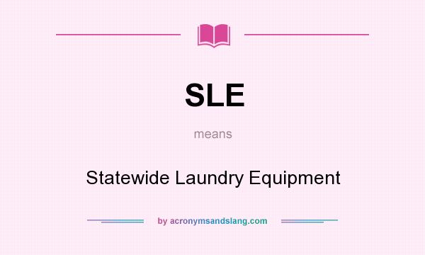 What does SLE mean? It stands for Statewide Laundry Equipment
