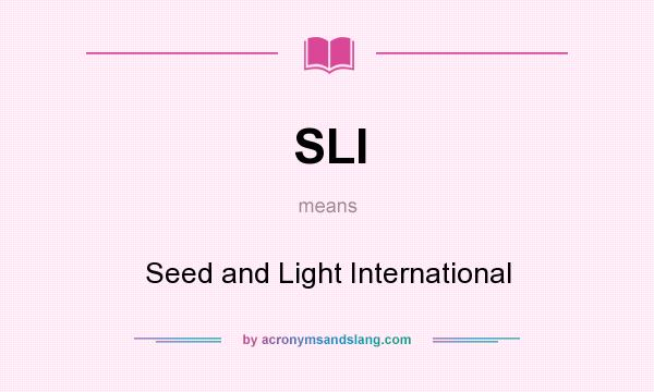 What does SLI mean? It stands for Seed and Light International