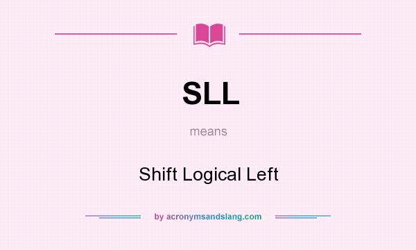 What does SLL mean? It stands for Shift Logical Left