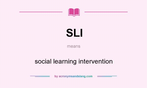 What does SLI mean? It stands for social learning intervention