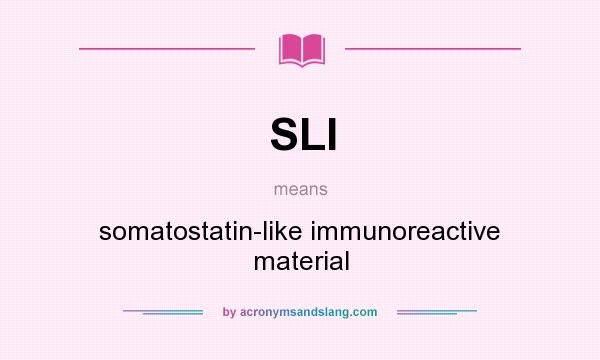 What does SLI mean? It stands for somatostatin-like immunoreactive material
