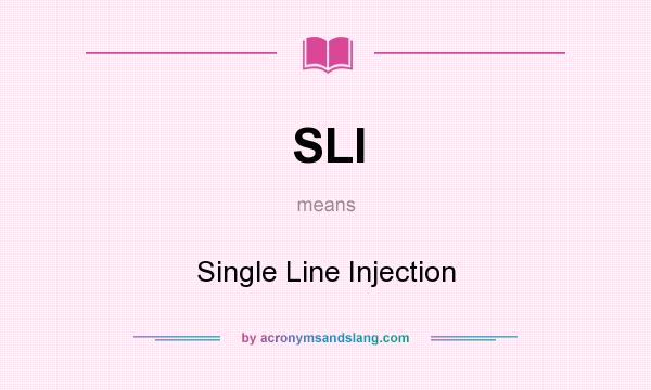 What does SLI mean? It stands for Single Line Injection