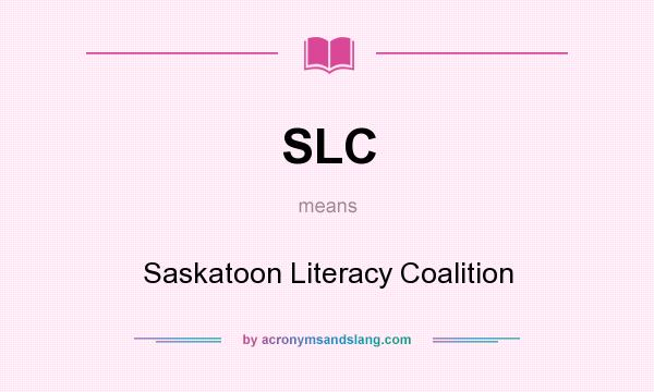 What does SLC mean? It stands for Saskatoon Literacy Coalition