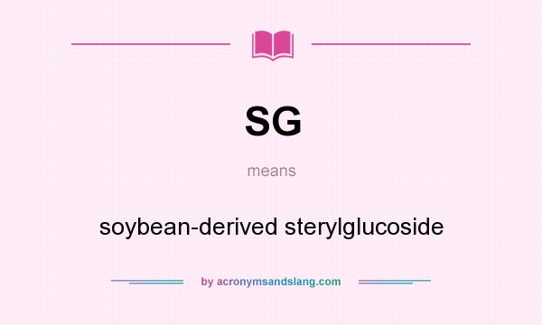 What does SG mean? It stands for soybean-derived sterylglucoside