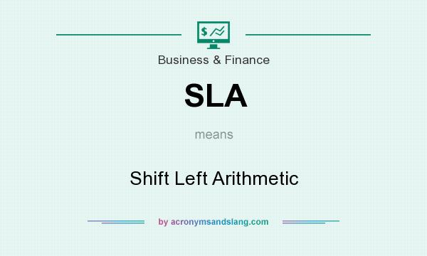 What does SLA mean? It stands for Shift Left Arithmetic