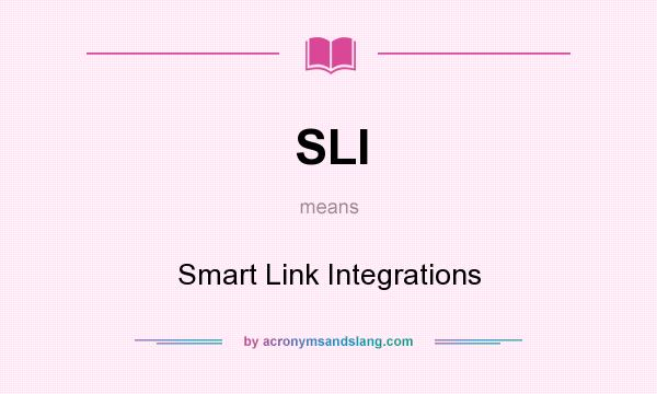 What does SLI mean? It stands for Smart Link Integrations