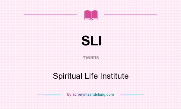 What does SLI mean? It stands for Spiritual Life Institute