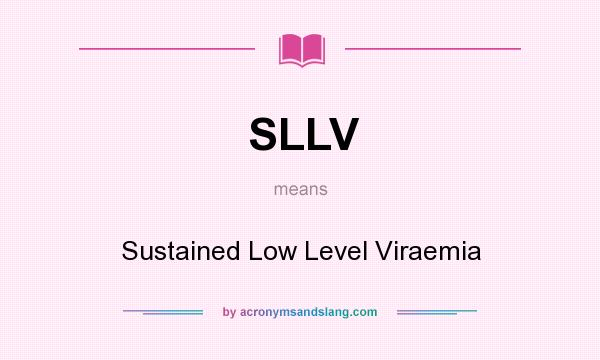 What does SLLV mean? It stands for Sustained Low Level Viraemia