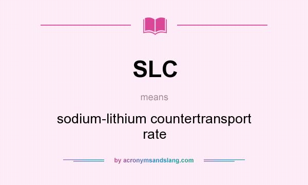 What does SLC mean? It stands for sodium-lithium countertransport rate