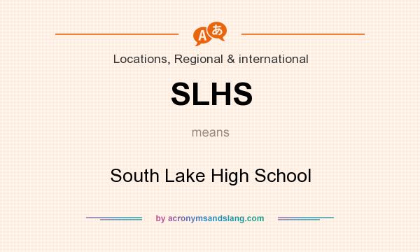 What does SLHS mean? It stands for South Lake High School