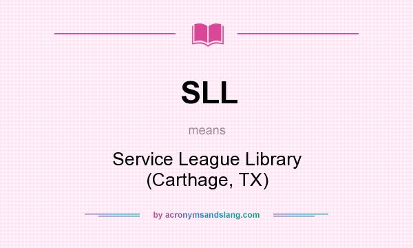 What does SLL mean? It stands for Service League Library (Carthage, TX)