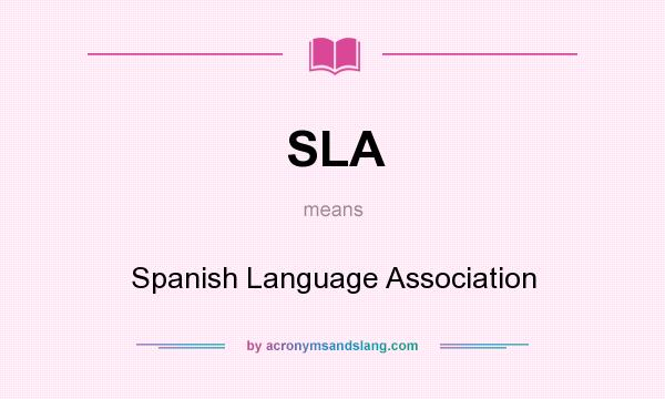What does SLA mean? It stands for Spanish Language Association