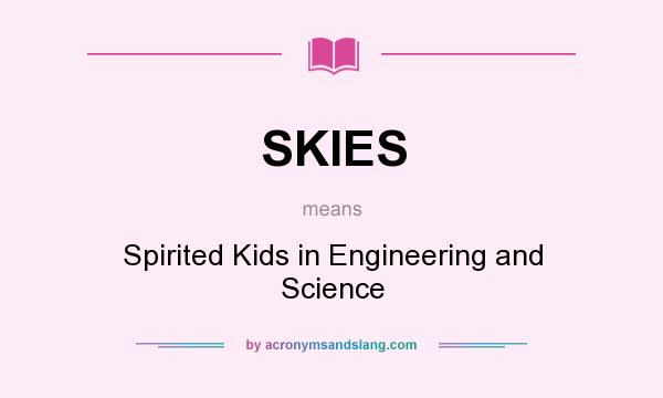 What does SKIES mean? It stands for Spirited Kids in Engineering and Science