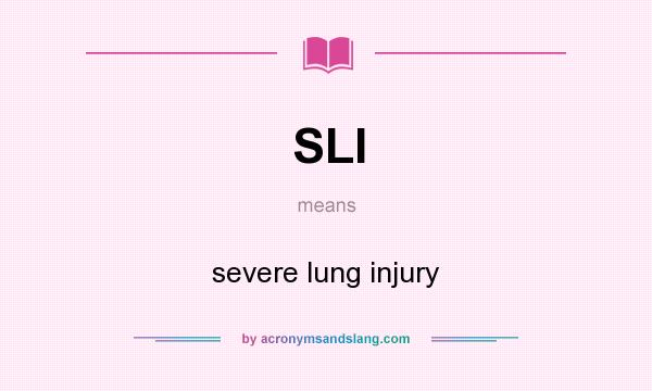 What does SLI mean? It stands for severe lung injury