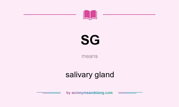 What does SG mean? It stands for salivary gland