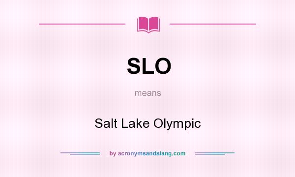 What does SLO mean? It stands for Salt Lake Olympic