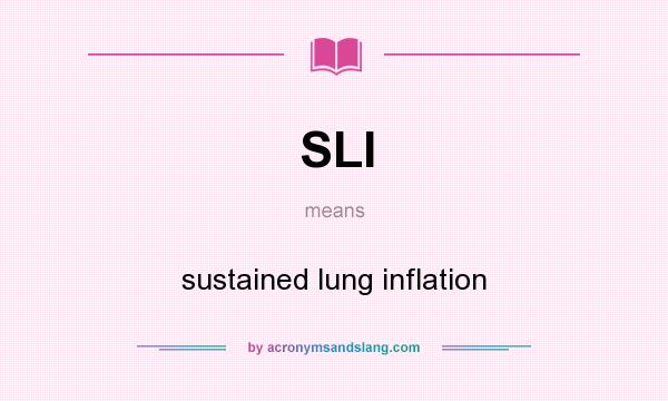 What does SLI mean? It stands for sustained lung inflation