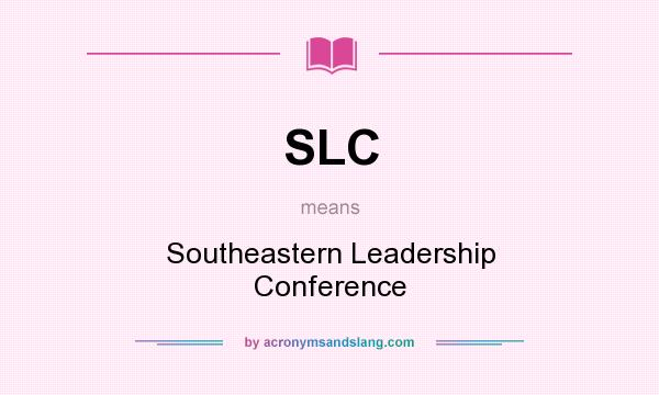What does SLC mean? It stands for Southeastern Leadership Conference