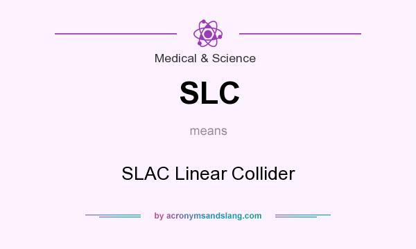 What does SLC mean? It stands for SLAC Linear Collider