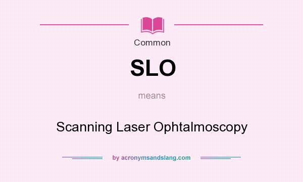 What does SLO mean? It stands for Scanning Laser Ophtalmoscopy